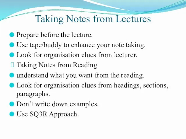 Taking Notes from Lectures Prepare before the lecture. Use tape/buddy