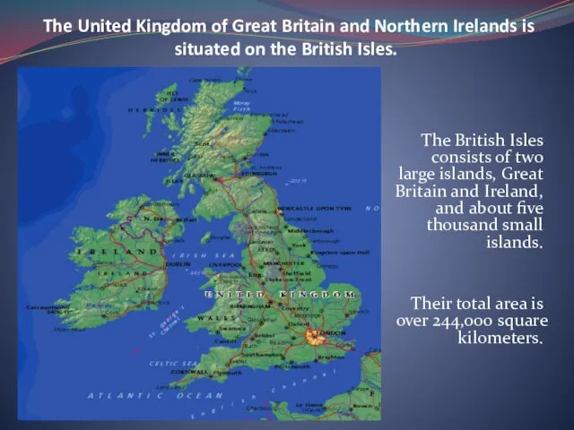 The United Kingdom of Great Britain and Northern Irelands is situated on the