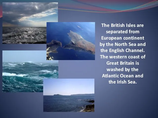 The British Isles are separated from European continent by the North Sea and