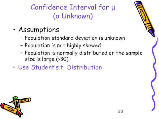 Confidence Interval for μ (σ Unknown) Assumptions Population standard deviation is unknown Population