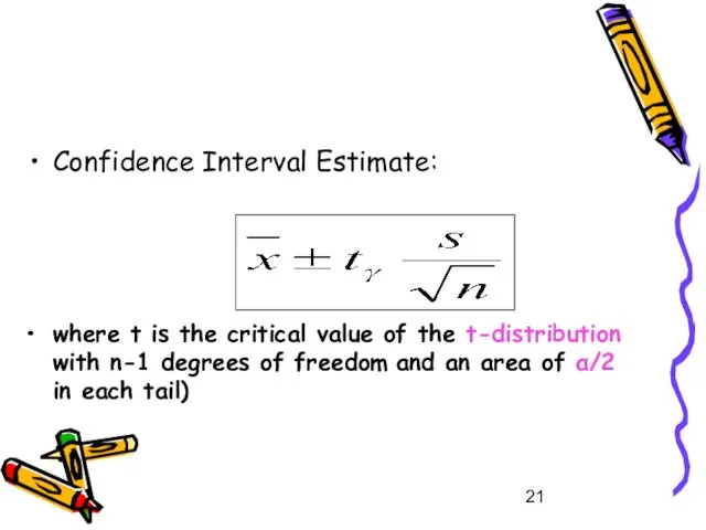 Confidence Interval Estimate: where t is the critical value of the t-distribution with