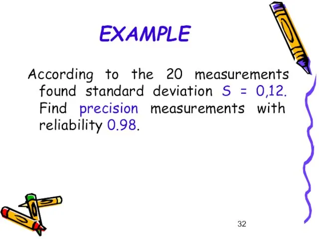 EXAMPLE According to the 20 measurements found standard deviation S = 0,12. Find