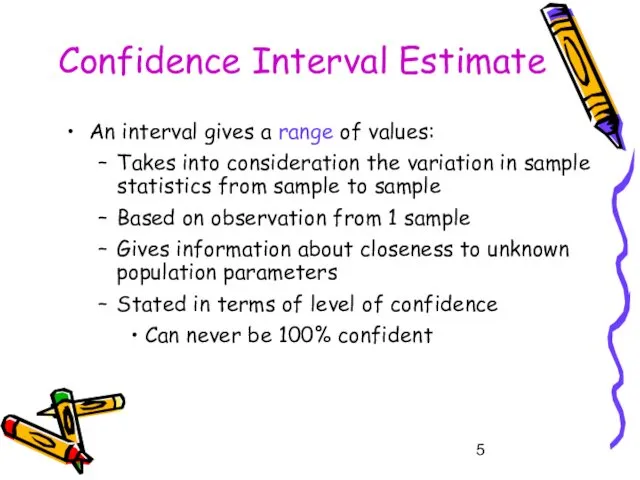 Confidence Interval Estimate An interval gives a range of values: Takes into consideration
