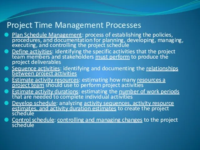 Plan Schedule Management: process of establishing the policies, procedures, and documentation for planning,