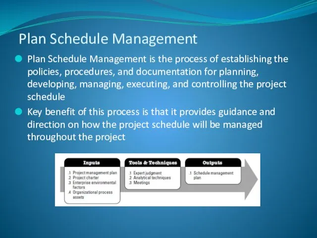 Plan Schedule Management is the process of establishing the policies, procedures, and documentation