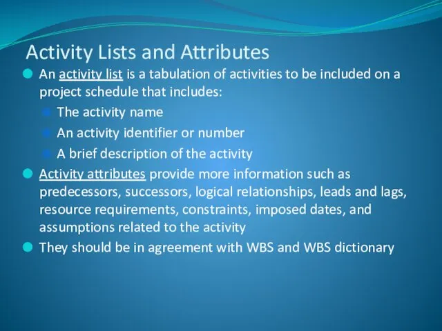 An activity list is a tabulation of activities to be included on a