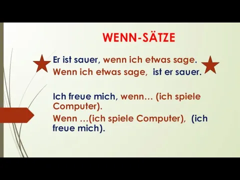 WENN-SÄTZE Er ist sauer, wenn ich etwas sage. Wenn ich