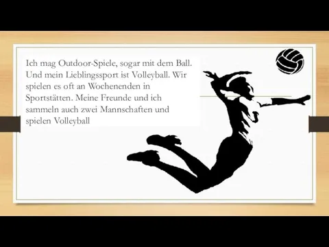 Ich mag Outdoor-Spiele, sogar mit dem Ball. Und mein Lieblingssport