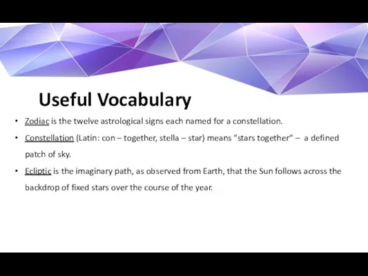 Useful Vocabulary Zodiac is the twelve astrological signs each named
