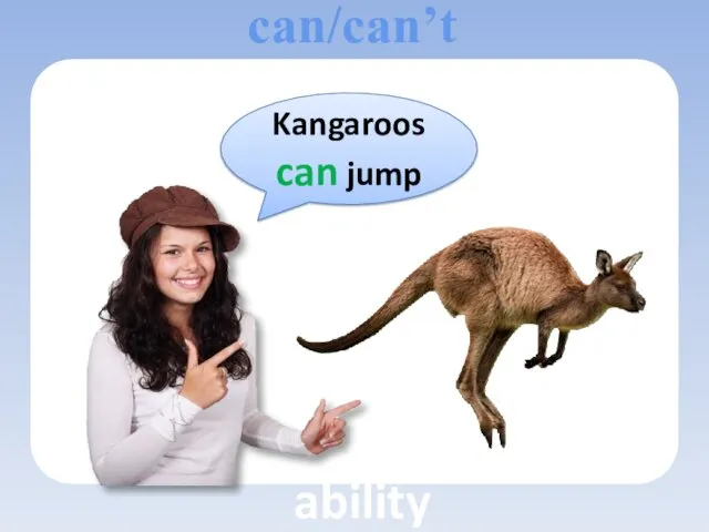 Kangaroos can jump can/can’t ability