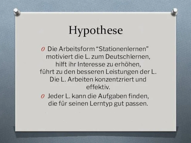 Hypothese Die Arbeitsform “Stationenlernen” motiviert die L. zum Deutschlernen, hilft