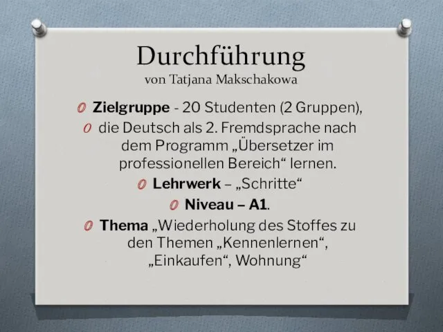 Durchführung von Tatjana Makschakowa Zielgruppe - 20 Studenten (2 Gruppen),