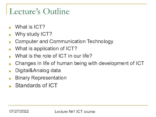 07/27/2022 Lecture №1 ICT course Lecture’s Outline What is ICT? Why study ICT?