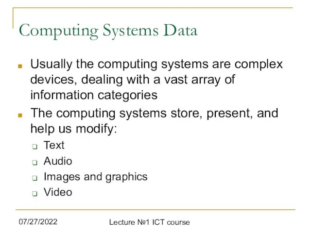 07/27/2022 Lecture №1 ICT course Computing Systems Data Usually the computing systems are