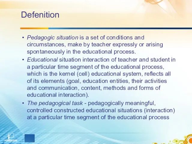 Defenition Pedagogic situation is a set of conditions and circumstances,