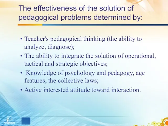 The effectiveness of the solution of pedagogical problems determined by: