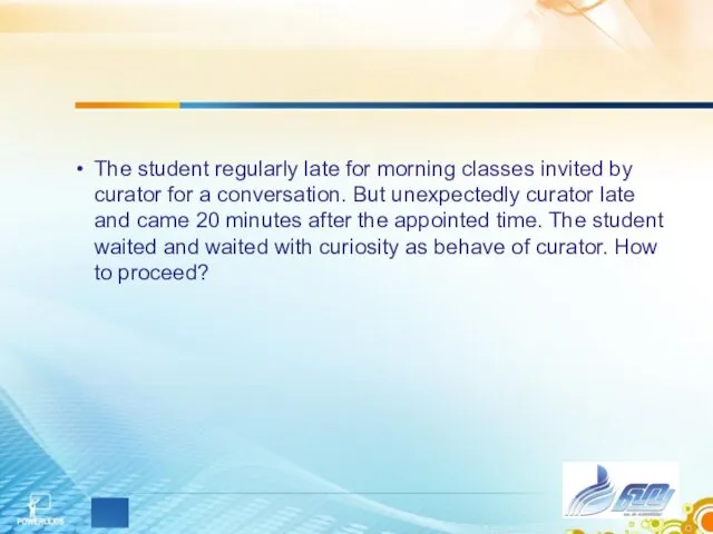 The student regularly late for morning classes invited by curator