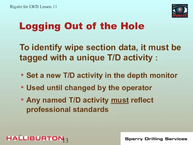 Logging Out of the Hole Set a new T/D activity in the depth