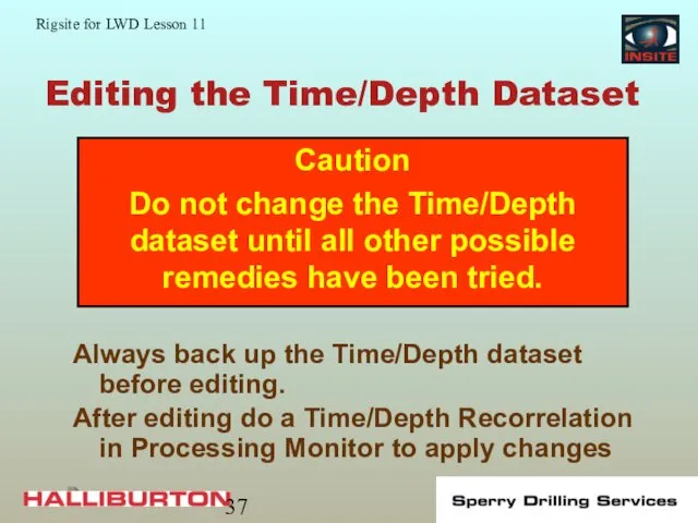 Editing the Time/Depth Dataset Always back up the Time/Depth dataset before editing. After