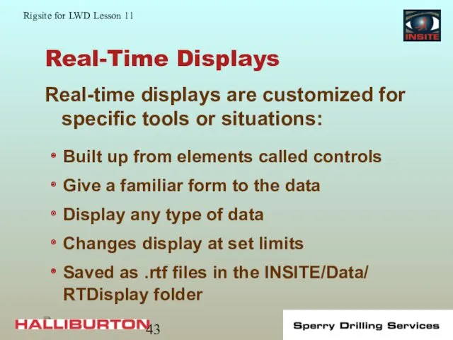 Real-Time Displays Real-time displays are customized for specific tools or situations: Built up