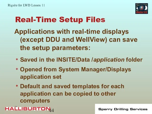 Real-Time Setup Files Applications with real-time displays (except DDU and WellView) can save