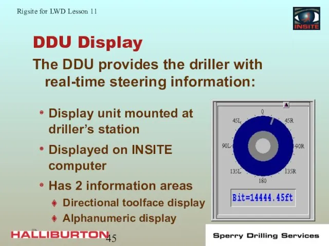 DDU Display The DDU provides the driller with real-time steering information: Display unit