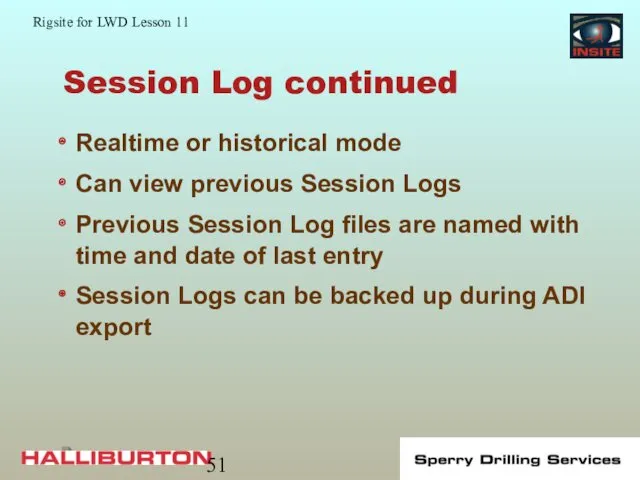 Session Log continued Realtime or historical mode Can view previous Session Logs Previous