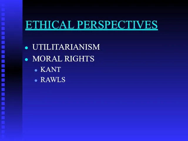 ETHICAL PERSPECTIVES UTILITARIANISM MORAL RIGHTS KANT RAWLS