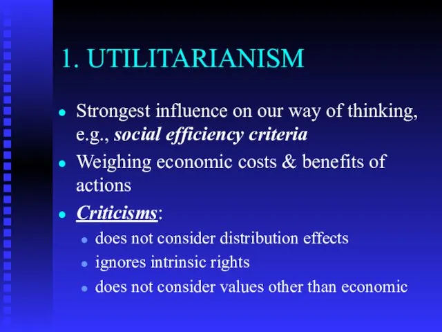 1. UTILITARIANISM Strongest influence on our way of thinking, e.g.,