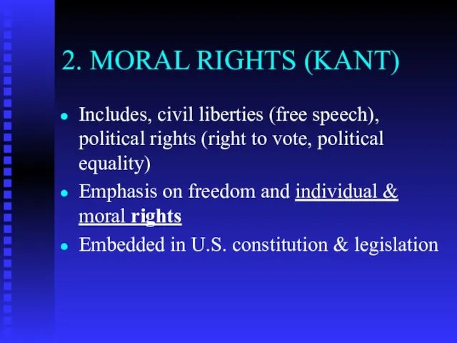 2. MORAL RIGHTS (KANT) Includes, civil liberties (free speech), political