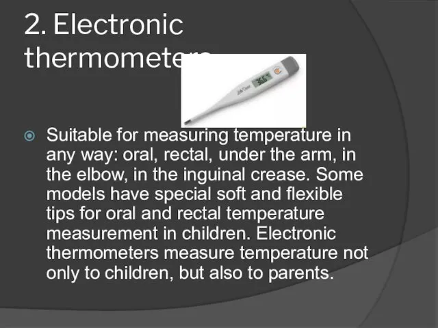 2. Electronic thermometers Suitable for measuring temperature in any way: