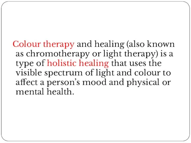 Colour therapy and healing (also known as chromotherapy or light