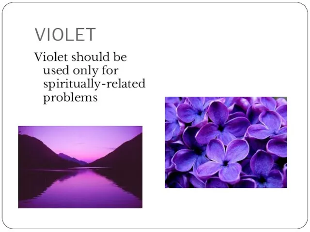 VIOLET Violet should be used only for spiritually-related problems