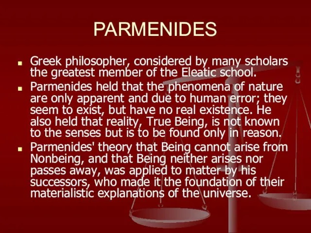PARMENIDES Greek philosopher, considered by many scholars the greatest member