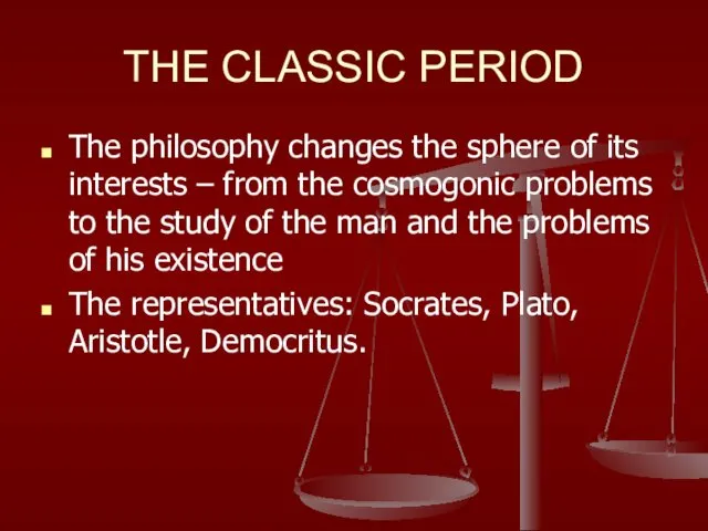 THE CLASSIC PERIOD The philosophy changes the sphere of its