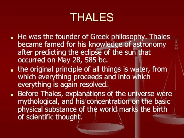 THALES He was the founder of Greek philosophy. Thales became