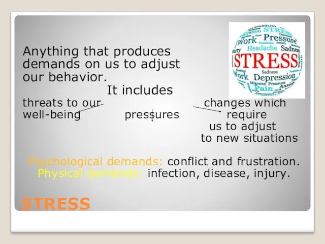STRESS Anything that produces demands on us to adjust our