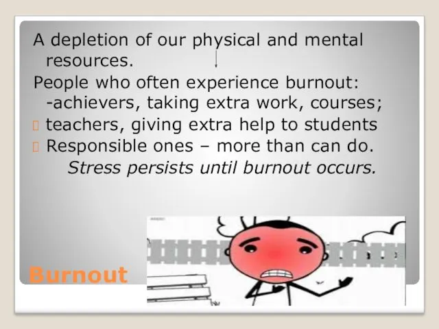 Burnout A depletion of our physical and mental resources. People