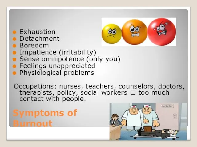 Symptoms of Burnout Exhaustion Detachment Boredom Impatience (irritability) Sense omnipotence