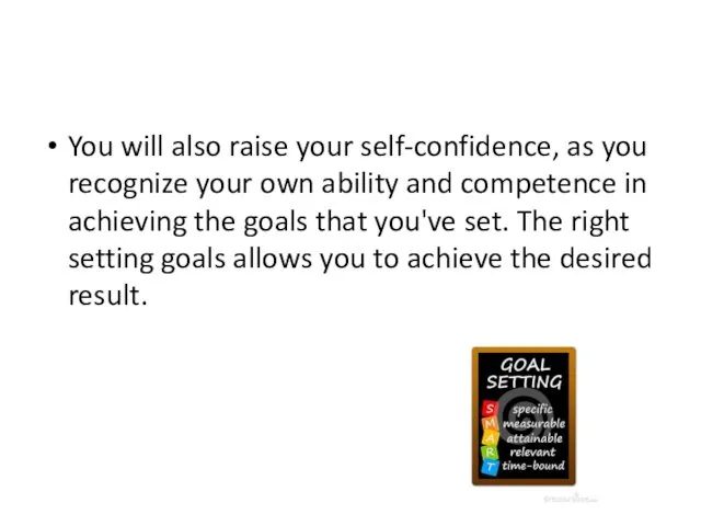 You will also raise your self-confidence, as you recognize your