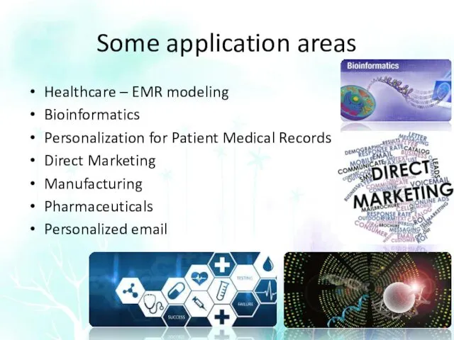 Some application areas Healthcare – EMR modeling Bioinformatics Personalization for