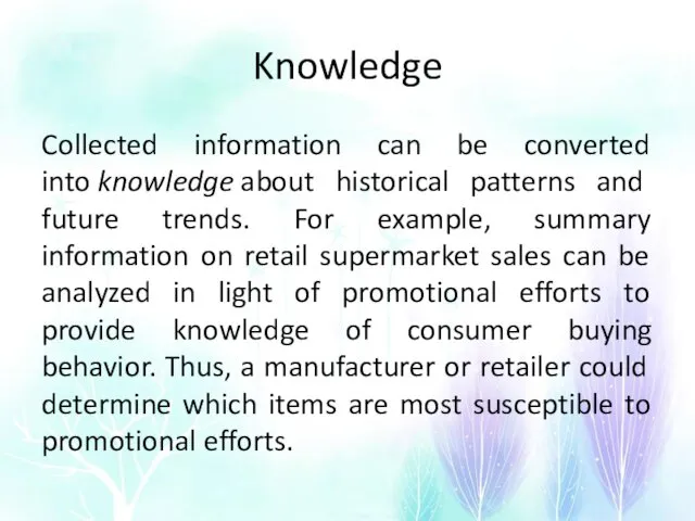 Knowledge Collected information can be converted into knowledge about historical