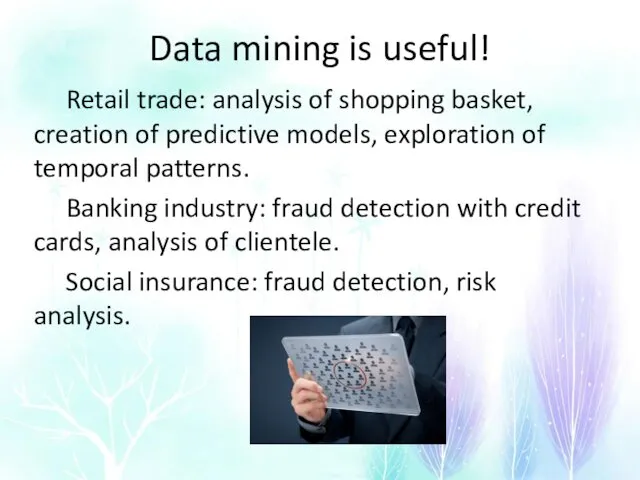 Data mining is useful! Retail trade: analysis of shopping basket,