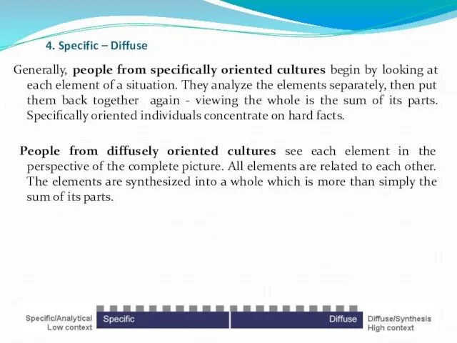 4. Specific – Diffuse Generally, people from specifically oriented cultures