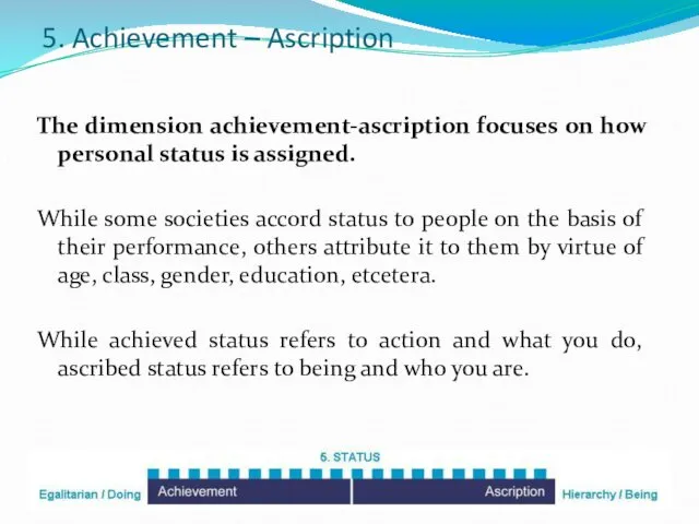 5. Achievement – Ascription The dimension achievement-ascription focuses on how