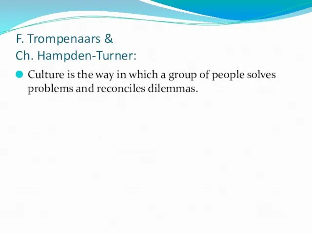 F. Trompenaars & Ch. Hampden-Turner: Culture is the way in