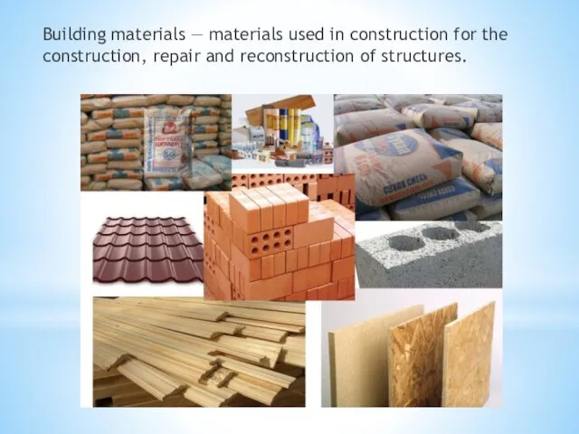 Building materials — materials used in construction for the construction, repair and reconstruction of structures.