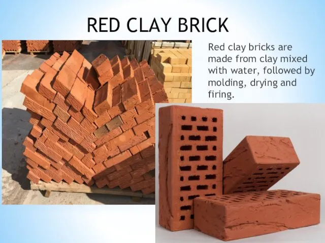 Red clay bricks are made from clay mixed with water,