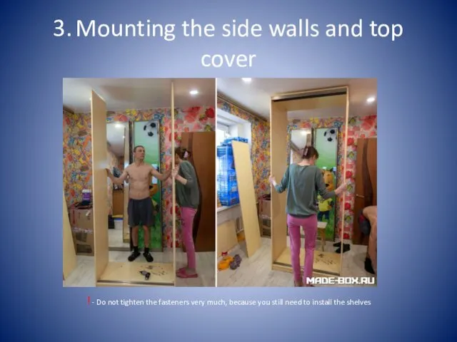 3. Mounting the side walls and top cover ! -