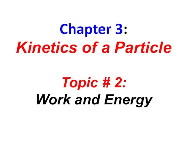 Chapter 3: Kinetics of a Particle Topic # 2: Work and Energy